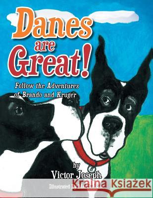 Danes Are Great!: Follow the Adventures of Brando and Kruger Victor Joseph 9781483692265 Xlibris Corporation - książka