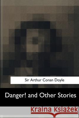 Danger! and Other Stories Sir Arthur Conan Doyle 9781547050529 Createspace Independent Publishing Platform - książka
