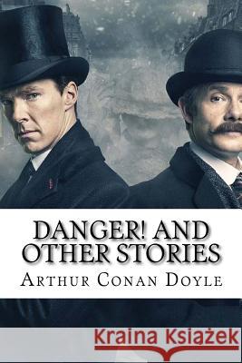 Danger! and Other Stories Arthur Conan Doyle Arthur Conan Doyle Paula Benitez 9781540584625 Createspace Independent Publishing Platform - książka