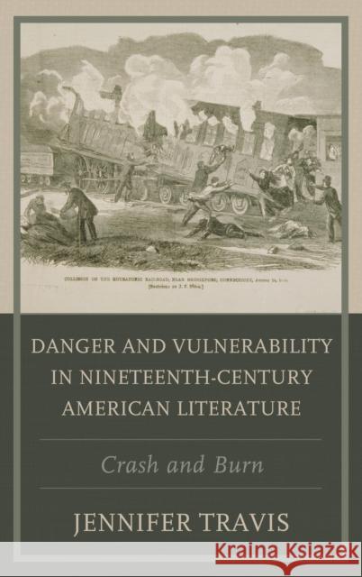 Danger and Vulnerability in Nineteenth-Century American Literature: Crash and Burn Jennifer Travis 9781498563437 Lexington Books - książka
