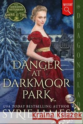 Danger at Darkmoor Park: A Victorian Historical Mystery Syrie James 9781969349386 Dragonblade Publishing, Inc. - książka