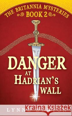 Danger at Hadrian's Wall Lynne Benton Tim Benton 9781984145741 Createspace Independent Publishing Platform - książka