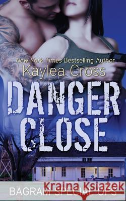 Danger Close Kaylea Cross 9781496126221 Createspace - książka