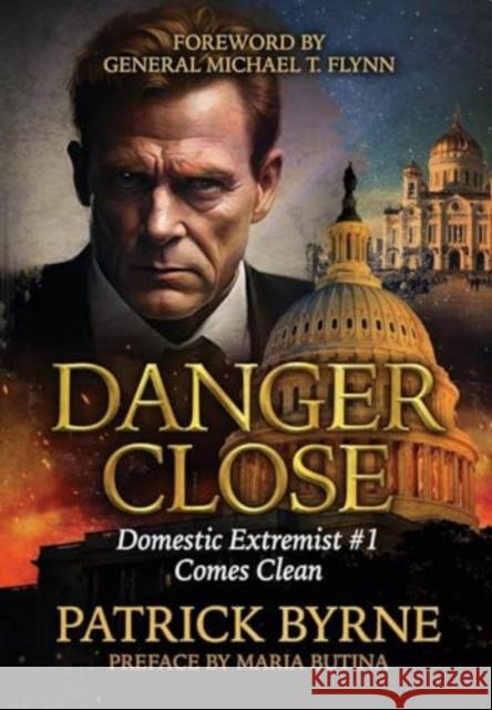 Danger Close: Domestic Extremist #1 Comes Clean Patrick Byrne 9781963102116 Defiance Press & Publishing - książka