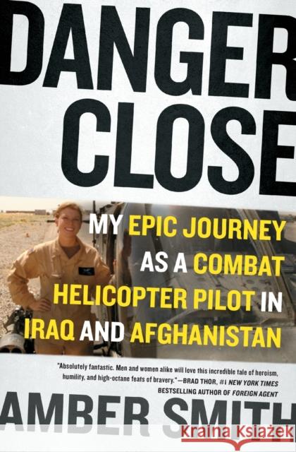 Danger Close: My Epic Journey as a Combat Helicopter Pilot in Iraq and Afghanistan Amber Smith 9781501116391 Atria Books - książka