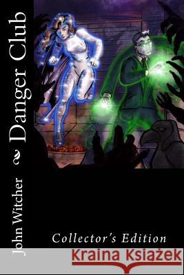 Danger Club: Collector's Edition MR John a. Witcher 9781540413161 Createspace Independent Publishing Platform - książka