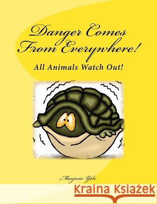 Danger Comes From Everywhere! Yobe, Marjorie A. 9781496038685 Createspace - książka
