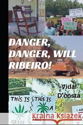 Danger, Danger, Will Ribeiro!: A Goan Sci-Fi Vidal D'Costa 9781795618069 Independently Published - książka