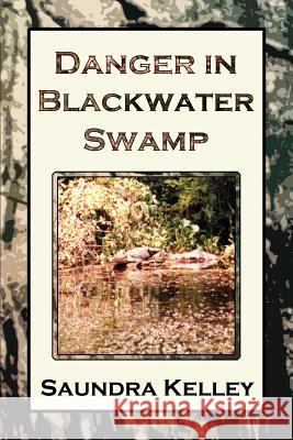 Danger in Blackwater Swamp Saundra Gerrell Kelley 9780985706241 Southern Yellow Pine (Syp) Publishing LLC - książka