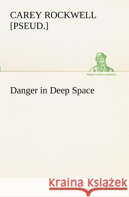 Danger in Deep Space Carey Rockwell 9783849189303 Tredition Classics - książka