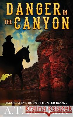 Danger in the Canyon: A Western Novella A T Butler 9781949153057 James Mountain Media LLC - książka