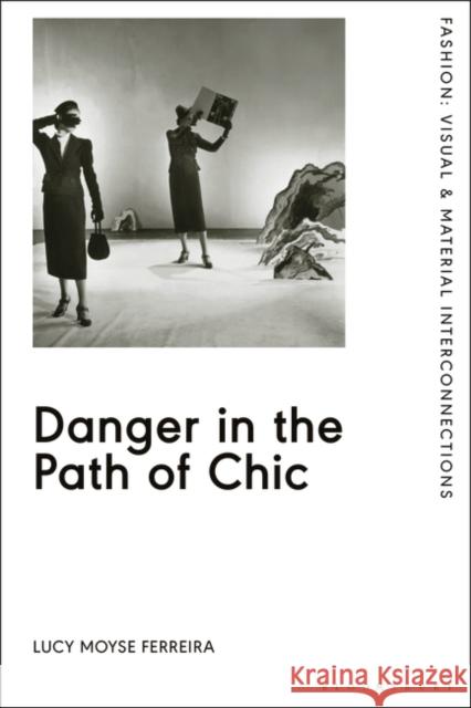Danger in the Path of Chic: Violence in Fashion between the Wars Lucy Moyse Ferreira (Central Saint Martins, University of the Arts London, UK) 9781350126282 Bloomsbury Publishing PLC - książka