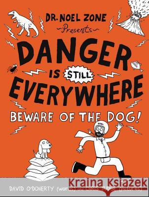 Danger Is Still Everywhere: Beware of the Dog! David O'Doherty Chris Judge 9780316501859 Little, Brown Books for Young Readers - książka