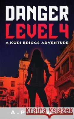 Danger Level 4: A Kori Briggs Adventure A P Rawls   9781737261360 Upper West Side Press, LLC - książka