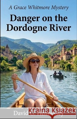 Danger on the Dordogne River Hennessey, David G. 9798235162341 David G. Hennessey - książka