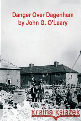 Danger Over Dagenham John Gerard O'Leary C Herington Derek Alexander 9781911391067 Valence House Publications - książka