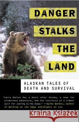 Danger Stalks the Land: Alaskan Tales of Death and Survival Kaniut, Larry 9780312241209 St. Martin's Griffin - książka