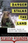 Danger Stalks the Land: Alaskan Tales of Death and Survival Kaniut, Larry 9780312241209 St. Martin's Griffin