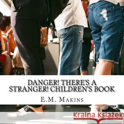 Danger! There's a Stranger! Children's Book E. M. Makins 9781535061797 Createspace Independent Publishing Platform - książka