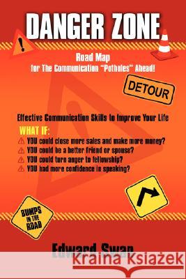 Danger Zone: Road Map for the Communication Potholes Ahead ! Swan, Edward 9781434373120 Authorhouse - książka