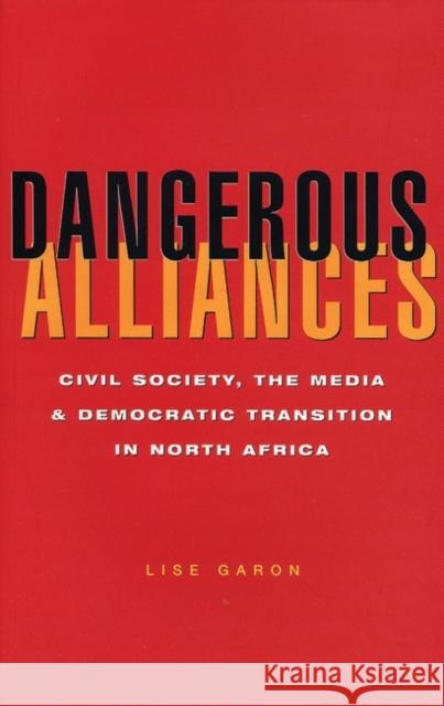 Dangerous Alliances: Civil Society, the Media and Democratic Transition in North Africa Garon, Lise 9781842771617 ZED BOOKS LTD - książka