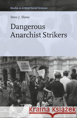 Dangerous Anarchist Strikers Steve J. Shone 9789004688759 Brill (JL) - książka