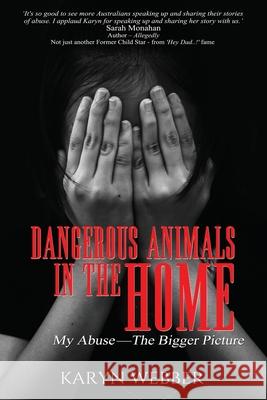Dangerous Animals In The Home: My Abuse. The Bigger Picture Karyn Webber 9781922340474 Ocean Reeve Publishing - książka