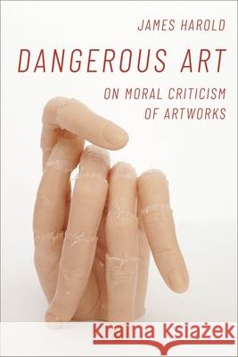 Dangerous Art: On Moral Criticisms of Artwork Harold, James 9780197519769 Oxford University Press, USA - książka