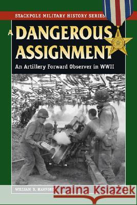 Dangerous Assignment: An Artillery Forward Observer in World War II Hanford, William B. 9780811734851 Stackpole Books - książka