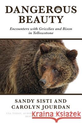 Dangerous Beauty: Encounters with Grizzlies and Bison in Yellowstone Carolyn Jourdan Sandy Sisti 9781946299017 Zo'o Media - książka