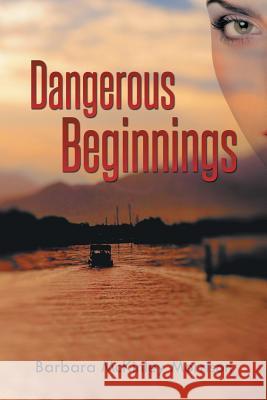 Dangerous Beginnings Barbara McKinley Morrison 9781491740514 iUniverse.com - książka