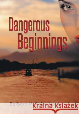 Dangerous Beginnings Barbara McKinley Morrison 9781491740538 iUniverse.com - książka