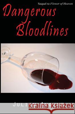 Dangerous Bloodlines: Sequel to Flower of Heaven Julien Ayotte 9781499656091 Createspace - książka