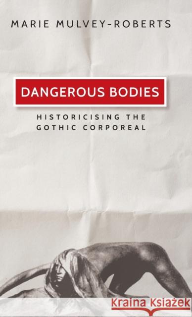 Dangerous Bodies: Historicising the Gothic Corporeal  9780719085413 Manchester University Press - książka