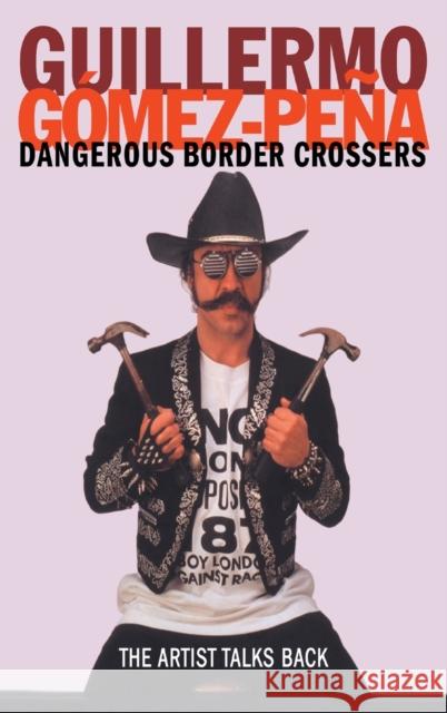 Dangerous Border Crossers Guillermo Gomez-Pena 9780415182362 Routledge - książka