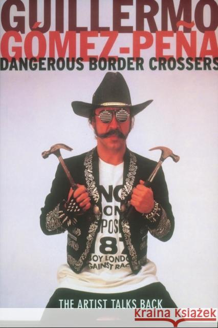 Dangerous Border Crossers Guillermo Gomez-Pena 9780415182379 Routledge - książka