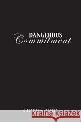 Dangerous Commitment Charles Smith 9781477234303 Authorhouse - książka