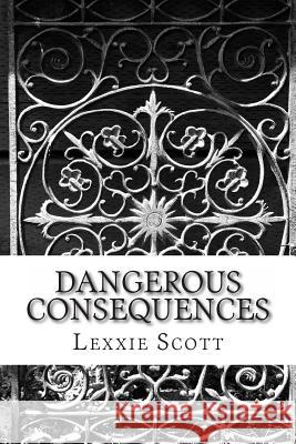 Dangerous Consequences Lexxie Scott 9781492929956 Createspace - książka