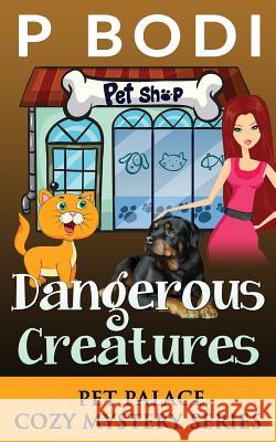 Dangerous Creatures: Pet Palace Cozy Mystery Series P Bodi 9781987594300 Createspace Independent Publishing Platform - książka