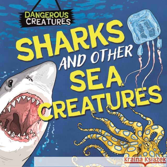 Dangerous Creatures: Sharks and Other Sea Creatures Huggins-Cooper, Lynn 9781526328434 Hachette Children's Group - książka