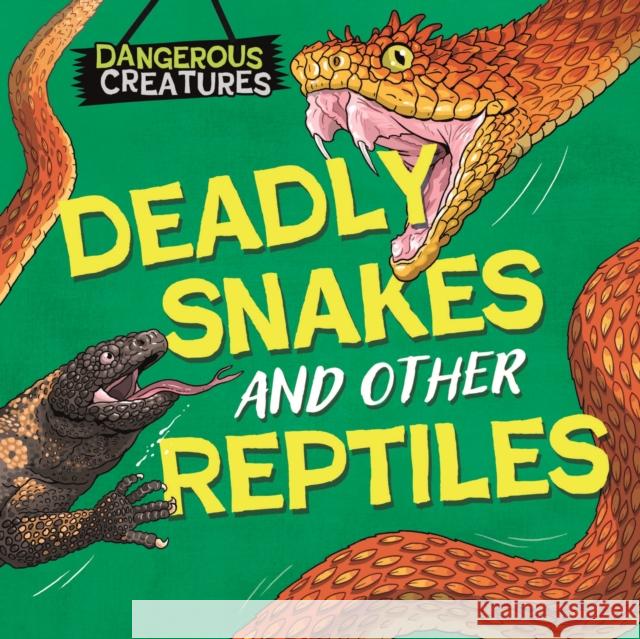 Dangerous Creatures: Snakes and Other Reptiles Huggins-Cooper, Lynn 9781526328410 Hachette Children's Group - książka