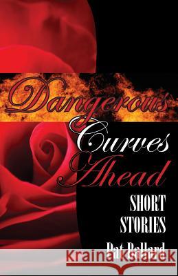 Dangerous Curves Ahead: Short Stories Ballard, Pat 9780971324725 Pearlsong Press, - książka