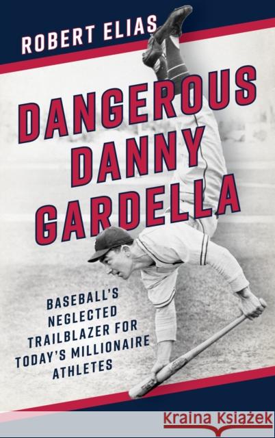 Dangerous Danny Gardella: Baseball's Neglected Trailblazer for Today's Millionaire Athletes Robert Elias 9798881804756 Rowman & Littlefield Publishers - książka