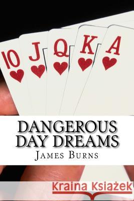 Dangerous Day Dreams James Burns 9781535537834 Createspace Independent Publishing Platform - książka