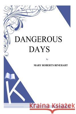 Dangerous Days Mary Roberts Rinehart 9781494785949 Createspace - książka