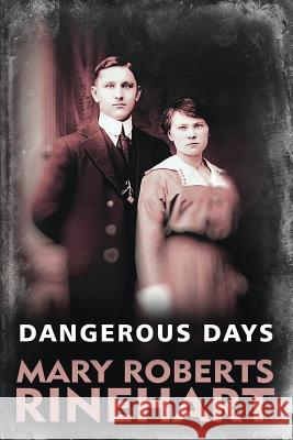 Dangerous Days Mary Roberts Rinehart 9781514857793 Createspace - książka