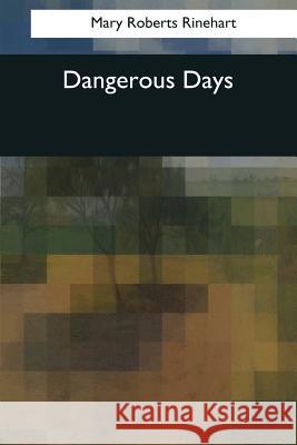 Dangerous Days Mary Roberts Rinehart 9781544080833 Createspace Independent Publishing Platform - książka