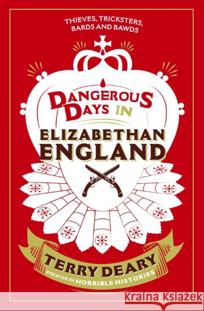 Dangerous Days in Elizabethan England: Thieves, Tricksters, Bards and Bawds Terry Deary 9781780226378 Orion Publishing Co - książka