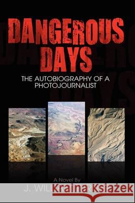 Dangerous Days: The Autobiography of a Photojournalist J William Turner, J William Turner 9781608601080 Strategic Book Publishing - książka