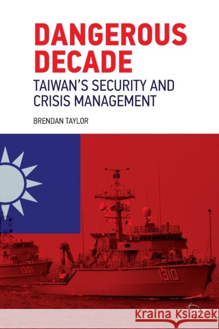 Dangerous Decade: Taiwan's Security and Crisis Management Brendan Taylor 9780367437480 Routledge - książka